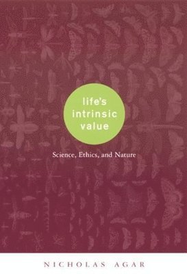 Nicholas Agar - Life's Intrinsic Value, Inbunden