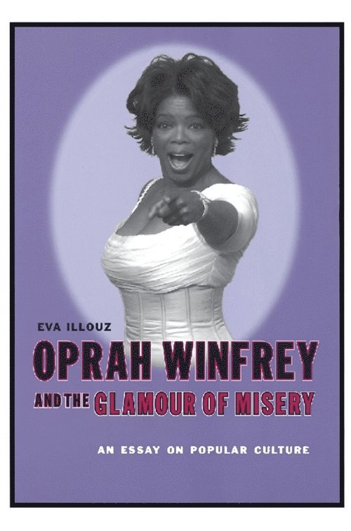 Eva Illouz - Oprah Winfrey and the Glamour of Misery, Häftad