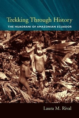 Laura Rival - Trekking Through History, Inbunden