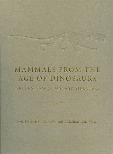Zofia Kielan-Jaworowska, Richard L. Cifelli, Zhe-Xi Luo - Mammals from the Age of Dinosaurs, Inbunden