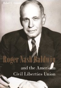 bokomslag Roger Nash Baldwin and the American Civil Liberties Union