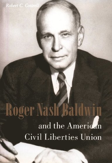 bokomslag Roger Nash Baldwin and the American Civil Liberties Union