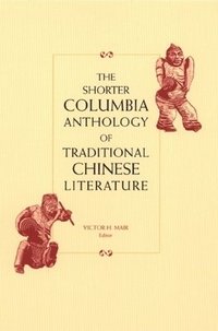 bokomslag The Shorter Columbia Anthology of Traditional Chinese Literature