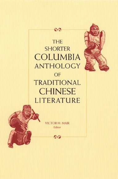 Victor Mair - Shorter Columbia Anthology of Traditional Chinese Literature, Inbunden