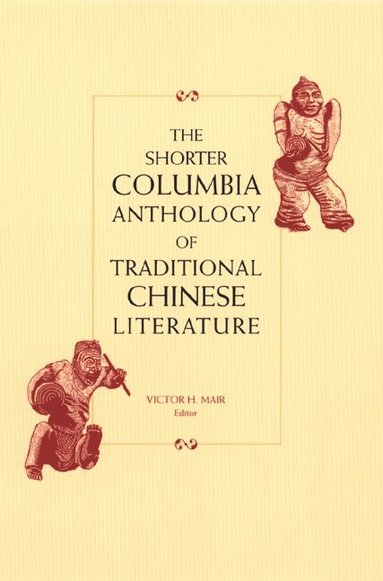 Victor Mair - Shorter Columbia Anthology of Traditional Chinese Literature, Häftad
