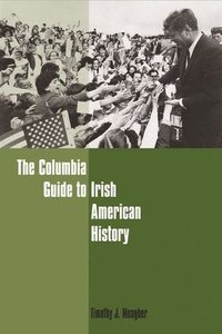 bokomslag The Columbia Guide to Irish American History