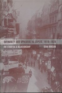 bokomslag Authority and Upheaval in Leipzig, 1910-1920