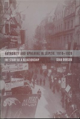 Authority and Upheaval in Leipzig, 1910-1920 1