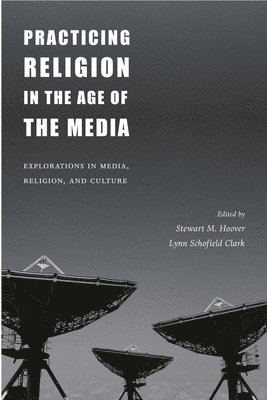 bokomslag Practicing Religion in the Age of the Media