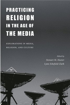 Practicing Religion in the Age of the Media 1
