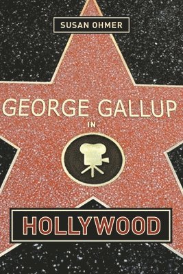 Susan Ohmer, Susan (University of Notre Dame) Ohmer - George Gallup in Hollywood, Inbunden