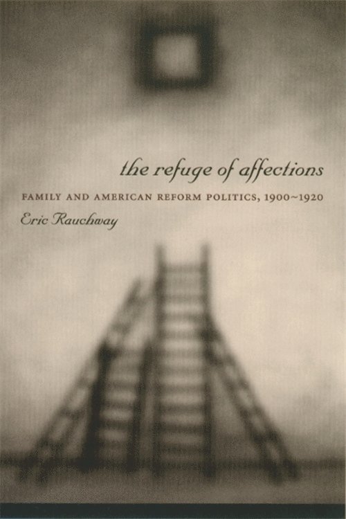 Eric Rauchway - Refuge of Affections, Häftad