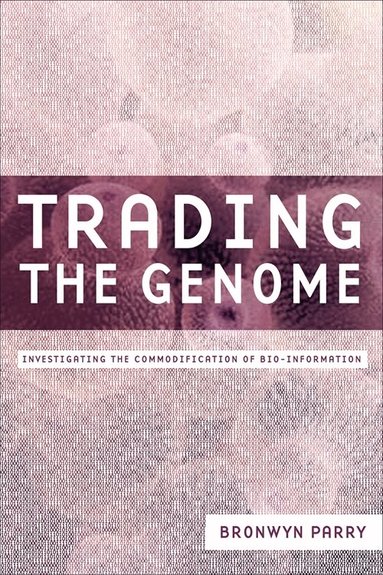 Bronwyn Parry - Trading the Genome, Inbunden