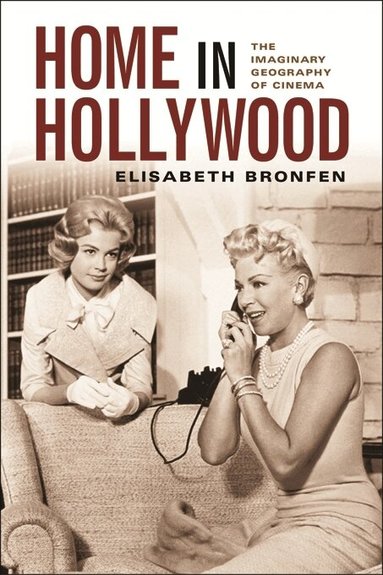 Elisabeth Bronfen - Home in Hollywood, Inbunden
