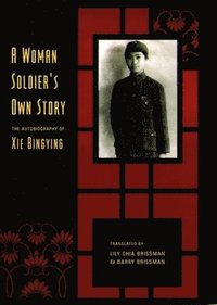 bokomslag A Woman Soldier's Own Story: The Autobiography of Xie Bingying