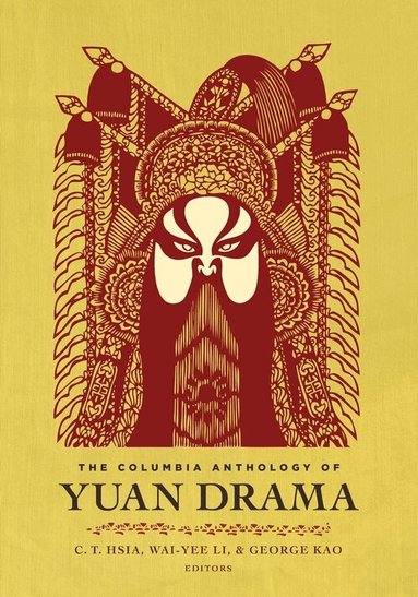 C. T. Hsia, Wai-yee Li, George Kao - Columbia Anthology of Yuan Drama, Inbunden