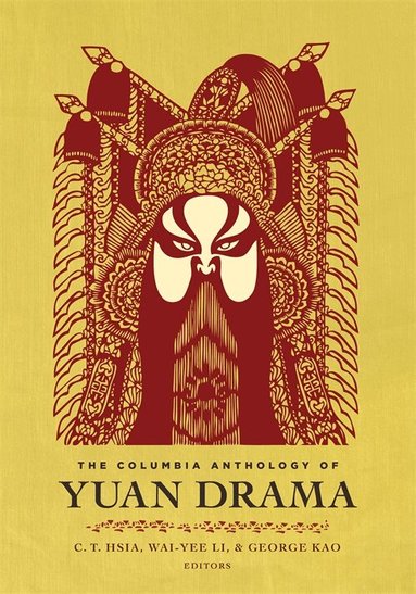 C. T. Hsia, Wai-yee Li, George Kao - Columbia Anthology of Yuan Drama, Häftad