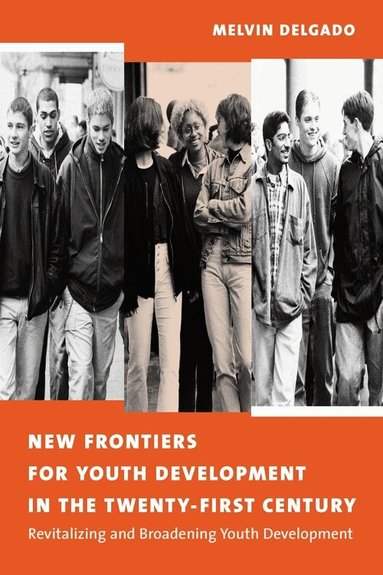 Melvin Delgado - New Frontiers for Youth Development in the Twenty-First Century, Inbunden