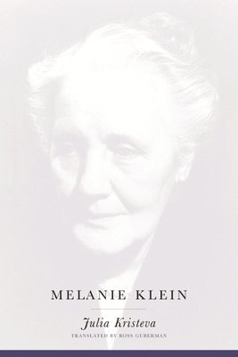 Julia Kristeva - Melanie Klein, Inbunden