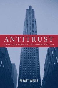 bokomslag Antitrust and the Formation of the Postwar World