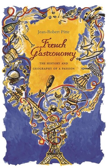 Jean-Robert Pitte - French Gastronomy, Inbunden