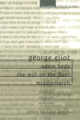 Lucie Armitt - George Eliot: Adam Bede, The Mill on the Floss, Middlemarch, Häftad