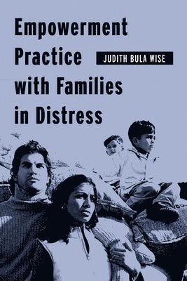 Judith Bula Wise - Empowerment Practice with Families in Distress, Häftad