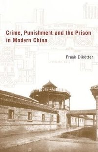 bokomslag Crime, Punishment, and the Prison in Modern China