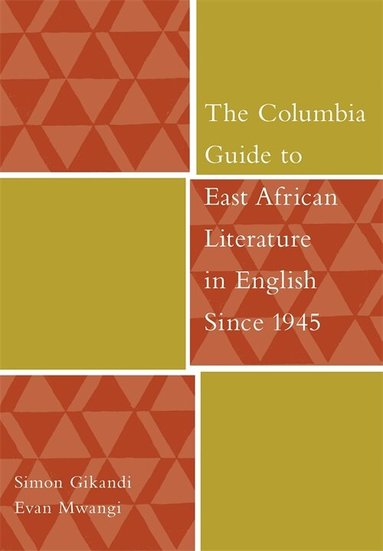 Simon Gikandi, Evan Mwangi - Columbia Guide to East African Literature in English Since 1945, Inbunden