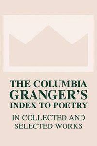 bokomslag The Columbia Grangers Index to Poetry in Collected and Selected Works