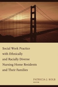 bokomslag Social Work Practice with Ethnically and Racially Diverse Nursing Home Residents and Their Families