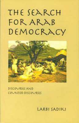 Larbi Sadiki - The Search for Arab Democracy: Discourses and Counter-Discourses, Inbunden
