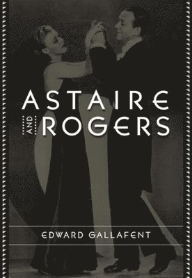 Edward Gallafent - Astaire and Rogers, Häftad
