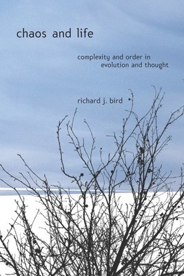 Richard J. Bird, Richard Bird - Chaos and Life, Inbunden