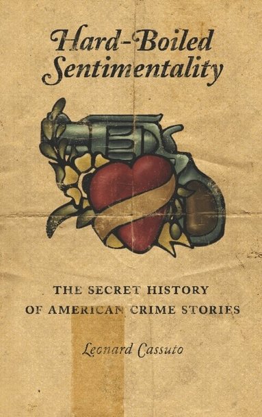 Leonard Cassuto - Hard-Boiled Sentimentality, Inbunden