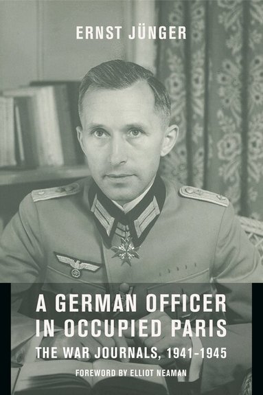Ernst Jünger - German Officer in Occupied Paris, Inbunden