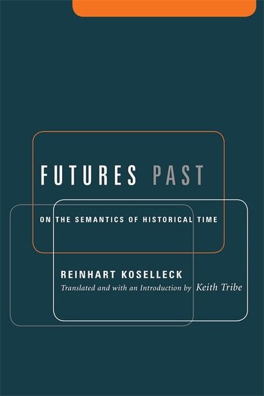 Reinhart Koselleck - Futures Past, Häftad