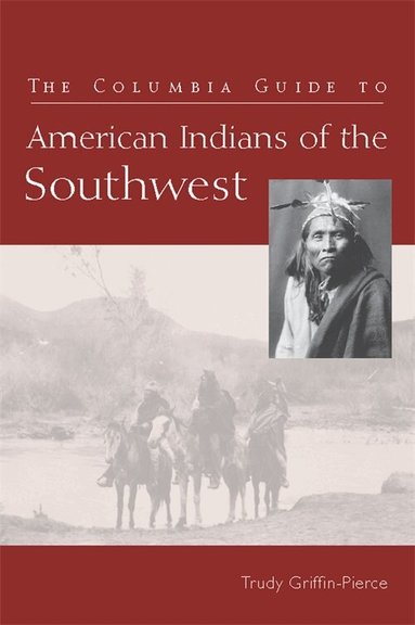 Trudy Griffin-Pierce - Columbia Guide to American Indians of the Southwest, Inbunden