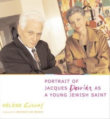 Hélène Cixous - Portrait of Jacques Derrida as a Young Jewish Saint, Inbunden