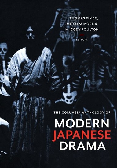 J. Thomas Rimer, Mitsuya Mori, M. Cody Poulton - Columbia Anthology of Modern Japanese Drama, Inbunden