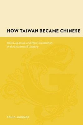 Tonio Andrade - How Taiwan Became Chinese, Inbunden