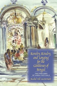 bokomslag Revelry, Rivalry, and Longing for the Goddesses of Bengal