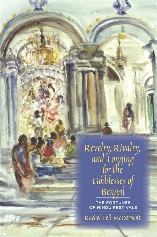 Rachel Fell McDermott - Revelry, Rivalry, and Longing for the Goddesses of Bengal, Häftad