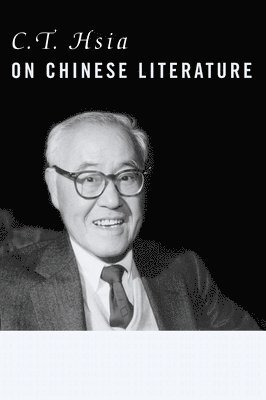 C. T. Hsia - C. T. Hsia on Chinese Literature, Inbunden
