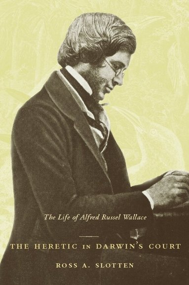 Ross Slotten - Heretic in Darwin’s Court, Inbunden