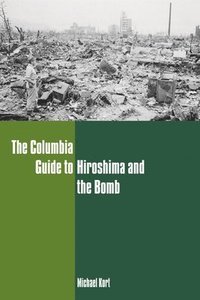 bokomslag The Columbia Guide to Hiroshima and the Bomb
