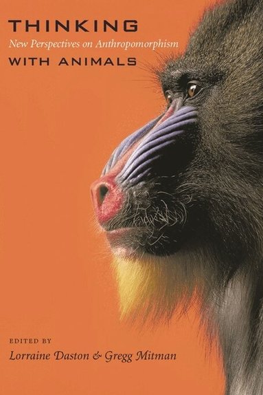 Lorraine Daston, Gregg Mitman - Thinking with Animals, Inbunden
