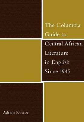 The Columbia Guide to Central African Literature in English Since 1945 1
