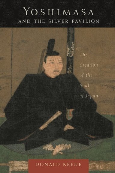 Donald Keene - Yoshimasa and the Silver Pavilion, Inbunden