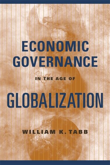 William K. Tabb - Economic Governance in the Age of Globalization, Häftad
